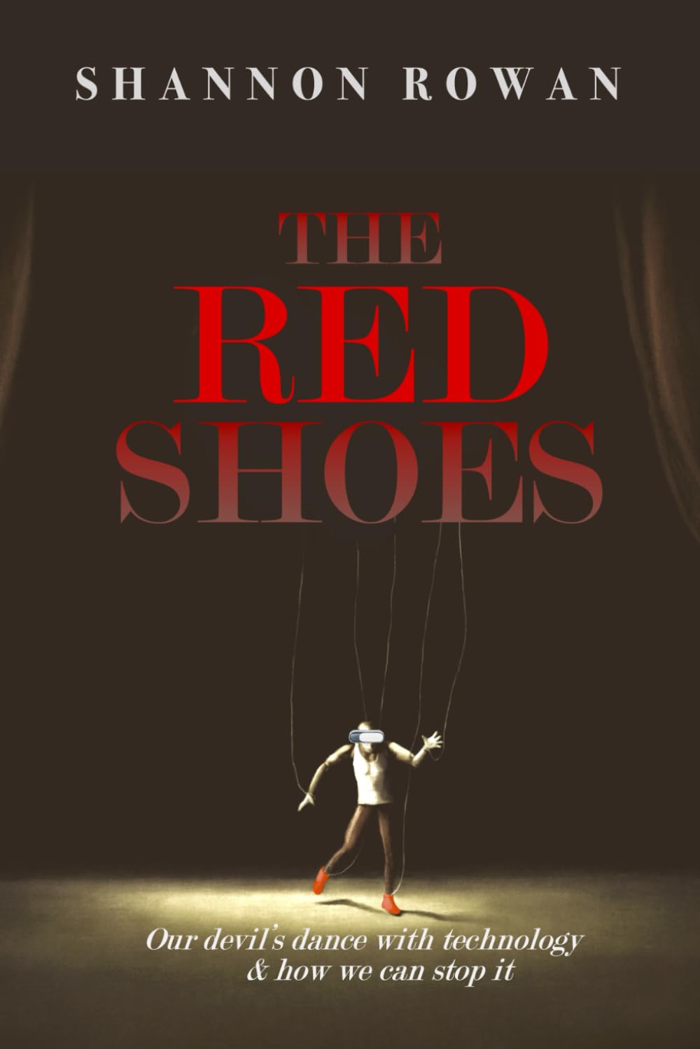 The Red Shoes: Our Devil's Dance With Technology & How We Can Stop It (eBook by Shannon Rowan)