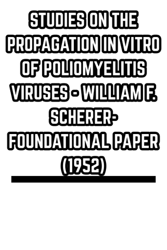 STUDIES ON THE PROPAGATION IN VITRO OF POLIOMYELITIS VIRUSES - WILLIAM F. SCHERER- FOUNDATIONAL PAPER (1952)