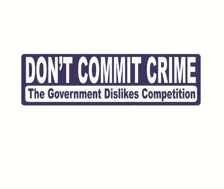 FUNDRAISER: Don't Commit Crime, The GOVERNMENT HATES COMPETITION 7" Sticker