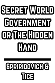 Secret World Government or The Hidden Hand - Spriridovich & Tice (1925)
