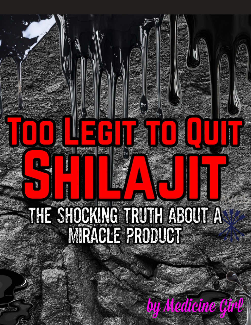 Too Legit to Quit Shilajit: The Shocking Truth About a Miracle Product (eBook by Medicine Girl)