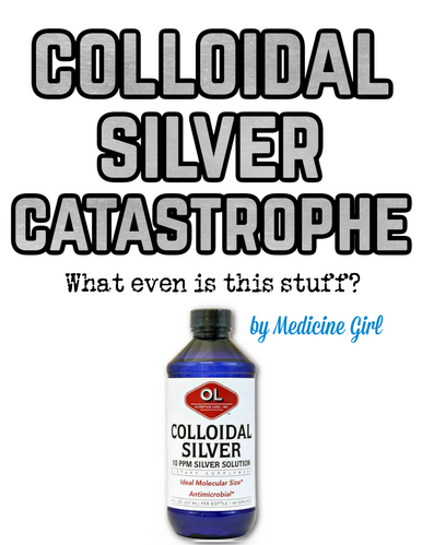 Colloidal Silver Catastrophe: What Even is this Stuff? (eBook by Medicine Girl)