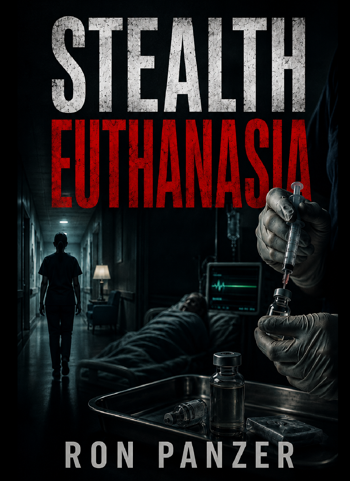 STEALH EUTHANASIA: The Whistleblower & The HOSPICE DEATH PROGRAM (eBook by Ron Panzer)