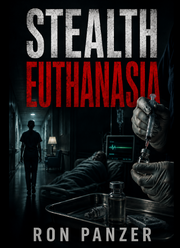 STEALH EUTHANASIA: The Whistleblower & The HOSPICE DEATH PROGRAM (eBook by Ron Panzer)