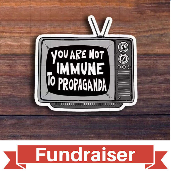 FUNDRAISER: You Are Not Immune to Propaganda Sticker