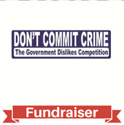 FUNDRAISER: Don't Commit Crime, The GOVERNMENT HATES COMPETITION 7" Sticker
