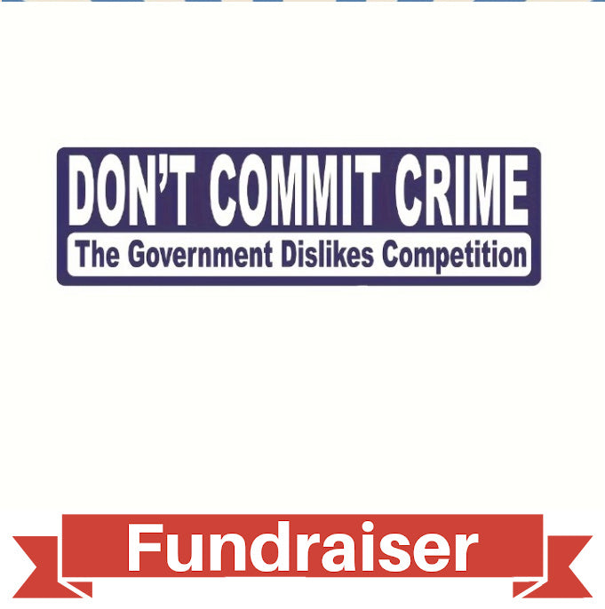 FUNDRAISER: Don't Commit Crime, The GOVERNMENT HATES COMPETITION 7" Sticker