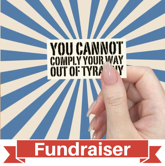 FUNDRAISER: You Cannot Comply Your Way Out of Tyranny Sticker