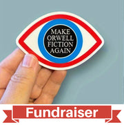 FUNDRAISER: MAKE ORWELL FICTION AGAIN Sticker