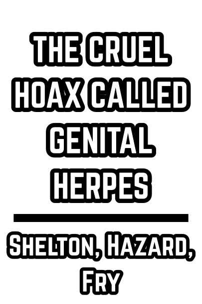 THE CRUEL HOAX CALLED GENITAL HERPES - Shelton, Hazard, Fry  (1983)