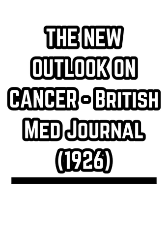 THE NEW OUTLOOK ON CANCER - British Med Journal (1926)