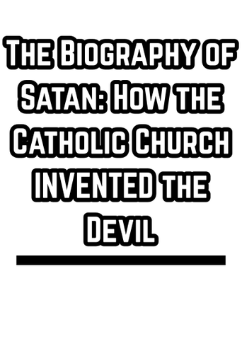 The Biography of Satan: How the Catholic Church INVENTED the Devil