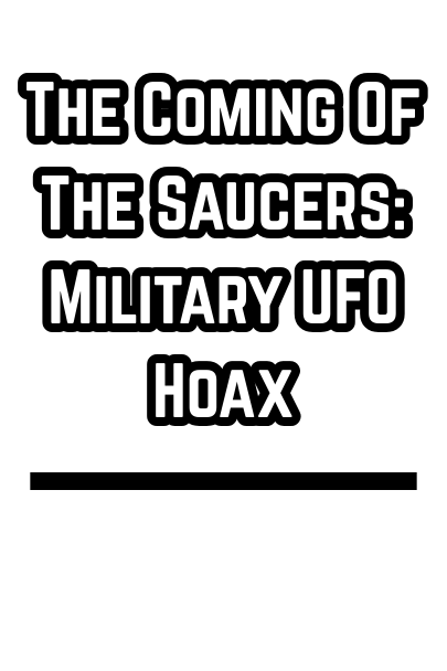 The Coming Of The Saucers: Military UFO Hoax (1940-1950s)
