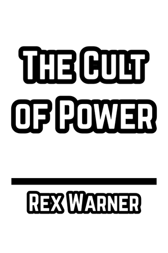 The Cult of Power - Rex Warner (1946)