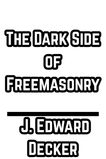 The Dark Side of Freemasonry - J. Edward Decker (PDF)