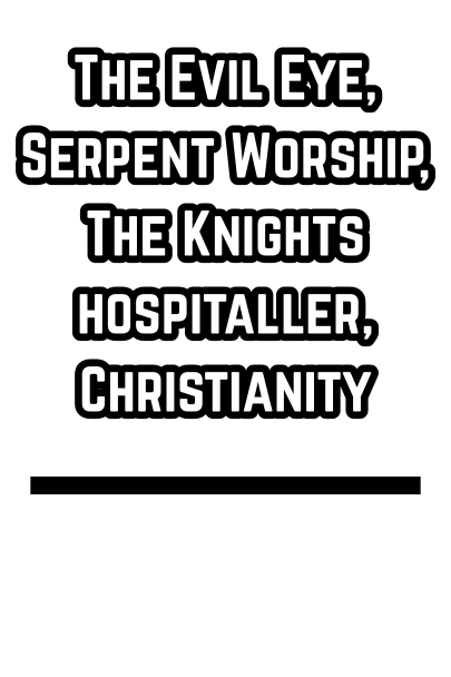 The Evil Eye, Serpent Worship, The Knights hospitaller, Christianity (1914)