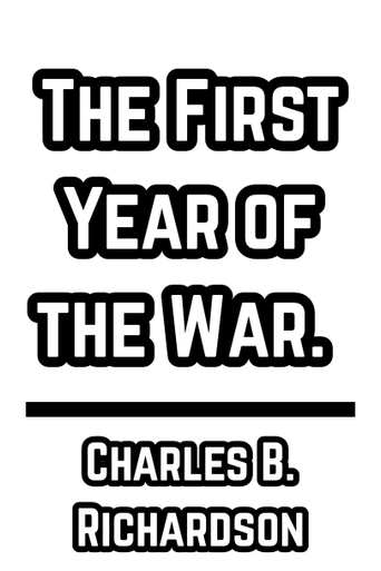 The First Year of the War. (Civil War History) - Charles B. Richardson
