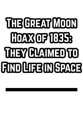 The Great Moon Hoax of 1835: They Claimed to Find Life in Space