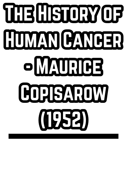The History of Human Cancer - Maurice Copisarow (1952)