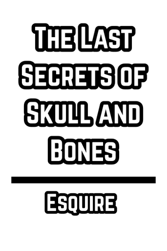 The Last Secrets of Skull and Bones _ Esquire _ SEPTEMBER 1977