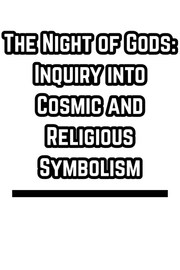 The Night of Gods:  Inquiry into Cosmic and Religious Symbolism (1893)