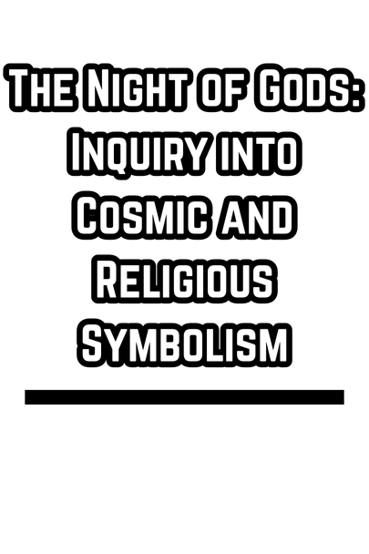 The Night of Gods:  Inquiry into Cosmic and Religious Symbolism (1893)