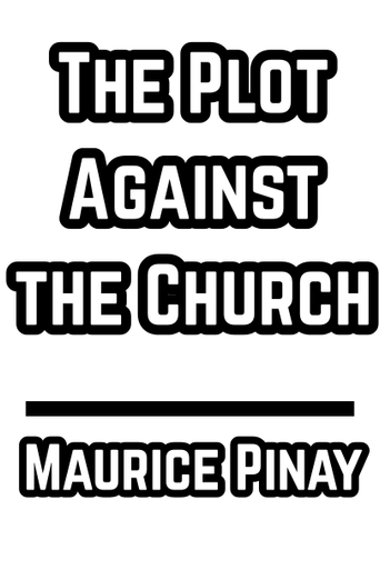 The Plot Against the Church by Maurice Pinay 1962