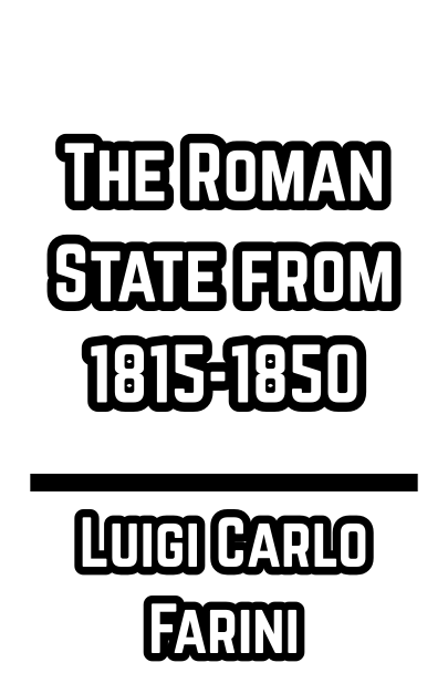 The Roman State from 1815-1850 - Luigi Carlo Farini