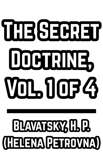 The Secret Doctrine, Vol. 1 of 4 - Blavatsky, H. P. (Helena Petrovna)