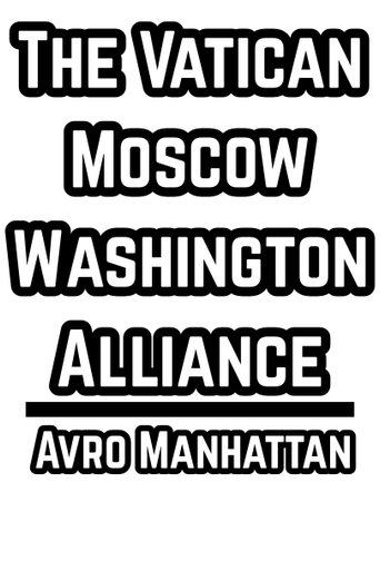 The Vatican Moscow Washington Alliance - Avro Mmanhattan