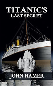 The Titanic's Last Secret (eBook by John Hamer)