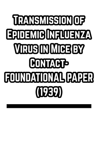 Transmission of Epidemic Influenza Virus in Mice by Contact- FOUNDATIONAL PAPER (1939)