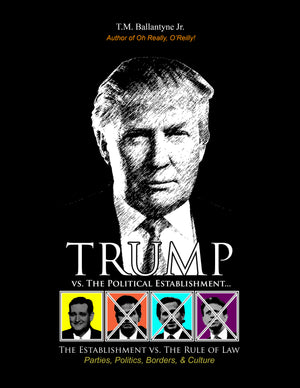 TRUMP: Bringing Down the Establishment - 509 Pages! (eBook by T. M. Ballantyne)