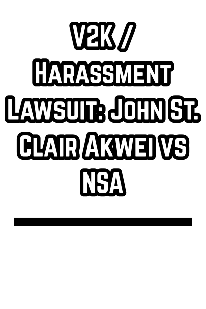 V2K / Harassment Lawsuit: John St. Clair Akwei vs NSA