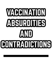 VACCINATION ABSURDITIES AND CONTRADICTIONS (1902)