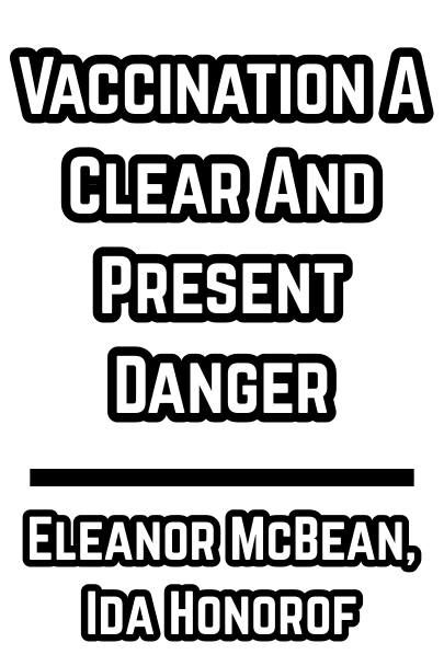 Vaccination A Clear And Present Danger - 1977 -  Eleanor McBean, Ida Honorof