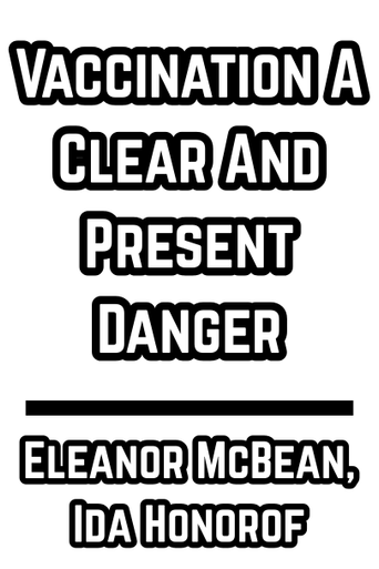 Vaccination A Clear And Present Danger - 1977 -  Eleanor McBean, Ida Honorof