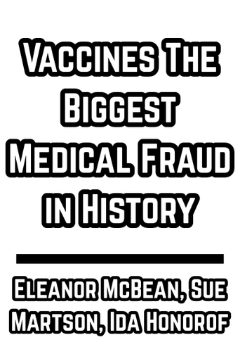 Vaccines The Biggest Medical Fraud in History - Eleanor McBean, Sue Martson, Ida Honorof