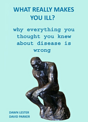 What REALLY Makes You Ill? Why EVERYTHING You Thought You Knew About Disease is Wrong (eBook by David Parker)
