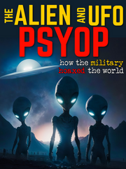 The ALIEN & UFO PSYOP: How the Military HOAXED THE WORLD (eBook by Agent131711)