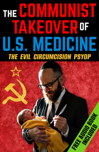 The COMMUNIST TAKEOVER of US Medicine & The Circumcision PSYOP (eBook by Agent131711)