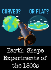 Curved or Flat? Earth Shape Experiments of the 1800s (eBook by Agent131711)