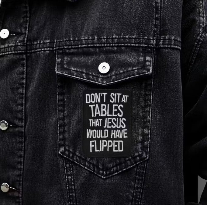 FUNDRAISER: Don't Sit At Tables Jesus Would Flip PATCH Iron-On
