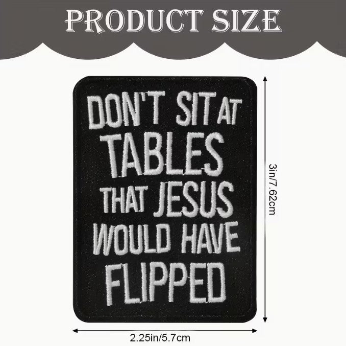 FUNDRAISER: Don't Sit At Tables Jesus Would Flip PATCH Iron-On