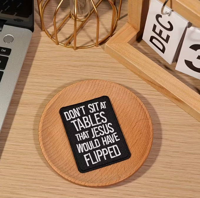 FUNDRAISER: Don't Sit At Tables Jesus Would Flip PATCH Iron-On