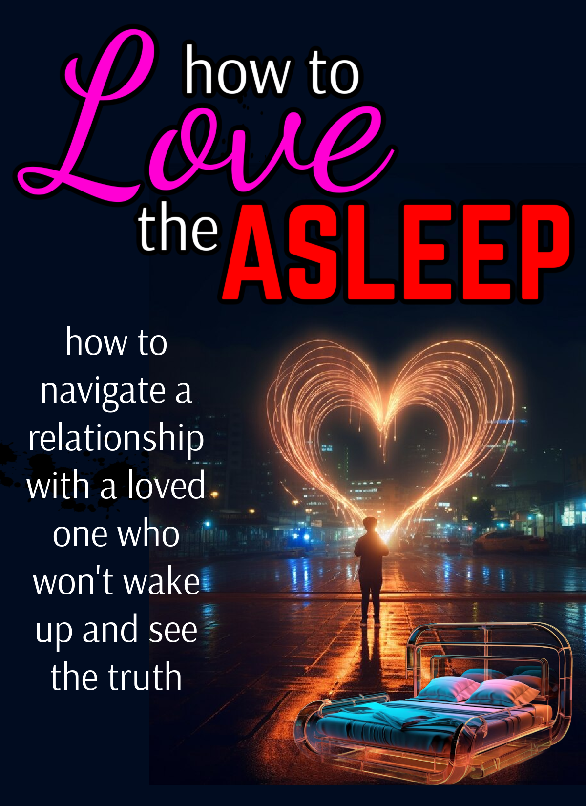 How to Love the Asleep: Navigating a Relationship with Someone Who Won't Wake Up (eBook by Agent131711)